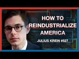 #527 | Julius Krein: How Trump Can Reindustrialize America - The Realignment Podcast