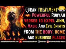 Powerful Quran Ruqyah To Expel Jinn, Magic And Evil Spirits From The Body, Home And Business Places.