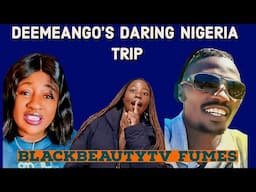 Deemwango's Daring Nigeria Adventure 🇳🇬 Sparks Controversy with BlackBeautyTV! 👀🔥