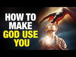 How To Make God Use You (Start Doing This Immediately)