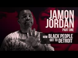 How Black People Got to Detroit | Jamon Jordan Interview pt. 1