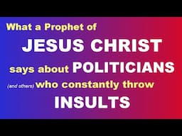 What a Prophet of JESUS CHRIST says about POLITITIANS who constantly throw INSULTS