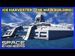 Building an ICE HARVESTER Part 2 - THE MAIN BUILDING! - SPACE ENGINEERS Survival - Ep 34