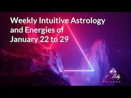 Weekly Intuitive Astrology of Jan 22 to 29 ~ Aquarius New Moon; Strong Mercury; Strong Uranus