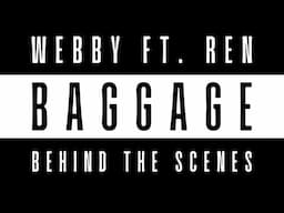 Webby ft. Ren - 'Baggage' | BEHIND THE SCENES