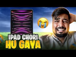 iPad Chori Ho Gayaa 😱😢