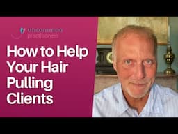 How to Help Your Hair Pulling Clients | Mark Tyrrell's Therapy Tips