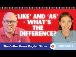 ‘Like' and 'as' - What's the difference? | The Coffee Break English Show 1.05