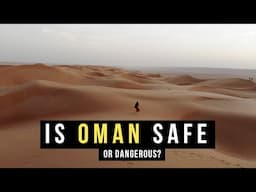 Is Oman Safe… Or Dangerous?