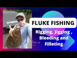 Fluke (Summer Flounder) Fishing - Rigging, Jigging , Bleeding  and Filleting