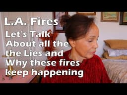 LA Fires: Lies, Facts & Who's Really to Blame | Thoughts from a 69 year old L.A. Native