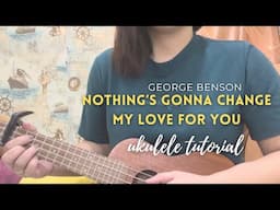 Nothing's Gonna Change my Love for You - George Benson / Westlife / Justine - Ukulele Tutorial