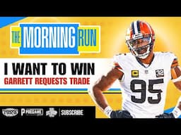 Myles Garrett Request Trade;  The Morning Run;