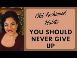 OLD FASHIONED HABITS YOU SHOULD NEVER GIVE UP TO MAKE LIFE BETTER