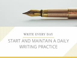 Write Every Day: Start and Maintain a Daily Writing Practice