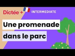 Dictée Plus : Une promenade dans le parc | Learn To French