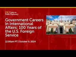 Government Careers in International Affairs: 100 Years of the U.S. Foreign Service