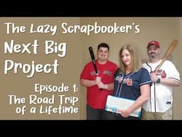 Episode 1: The Lazy Scrapbooker's Next Big Project - The Road Trip of a Lifetime