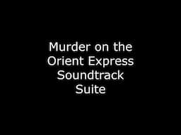 Murder on the Orient Express Soundtrack Suite