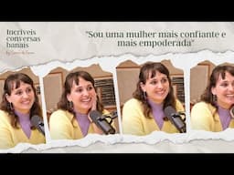 Sou uma mulher mais confiante e mais empoderada, com Marine Antunes