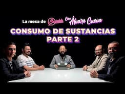 Consumo de sustancias. Parte 2 - La Mesa de Escándala con Álvaro Cueva