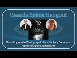 Weekly Space Hangout: 02-NOV-2022: Revisiting Apollo Photographically with Andy Saunders