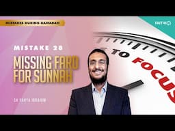 #28 Missing Fard For Sunnah | Common Mistakes During Ramadan | Shaykh Yahya Ibrahim