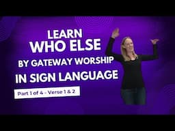 Learn Who Else By Gateway Worship (Part 1 of 4 in Step by Step Sign Language tutorial - Verses)