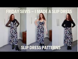 FRIDAY SEWS - I MADE A SLIP DRESS/ SLIP DRESS PATTERNS