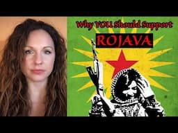 What's Happening in ROJAVA and Why Should YOU Support it?