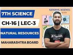 7th Science | Chapter 16 | Natural Resources | Lecture 3 | Maharashtra Board |