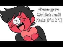 Gara-gara Coklat Jadi Halu [Part 1]