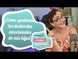 ¡Aprende a gestionar los desbordes emocionales de tus hijos!