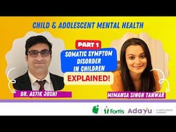 Somatic Symptom Disorders in Children I Part 1 I with Dr. Astik Joshi & Mimansa Singh Tanwar