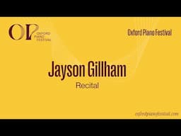 Jayson Gillham Recital | Oxford Piano Festival 2024