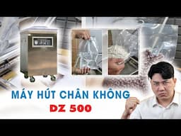 Máy hút chân không đóng gói thực phẩm có đáng mua tại năm 2024? | Lưu ý trước khi mua máy DZ500