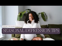 Tips for Seasonal Depression | Life Re-Imagined | Episode 7