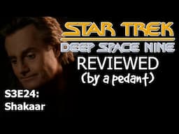 Deep Space Nine Reviewed! (by a pedant) S3E24: SHAKAAR