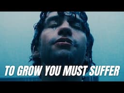 TO GROW YOU MUST SUFFER - One Of The Most Powerful Motivational Speeches