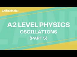 A2 Level | OSCILLATIONS| PART 5 | 2024 | Physics By Akhtar Mehmood