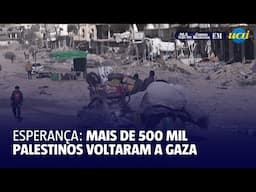 A esperança de 500 mil palestinos que voltaram ao norte de Gaza