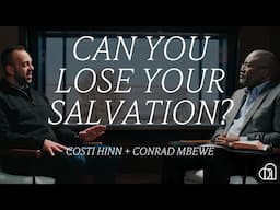 Can You Lose Your Salvation? | Costi Hinn + Conrad Mbewe