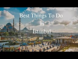 Best Things To Do In Istanbul for a week