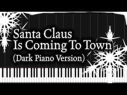 Santa Claus Is Coming To Town (Dark Piano Version) | Piano Tutorial + Sheet Music