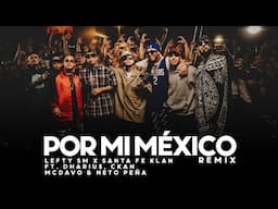 Por Mi Mexico Remix 🇲🇽 - Lefty SM, Santa Fe Klan, Dharius, C-Kan, MC Davo & Neto Peña