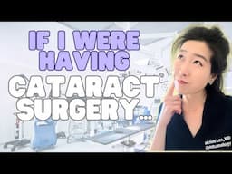 If I Were Having Cataract Surgery...  | Eye Surgeon On Lens Choice, Surgery Prep & More!