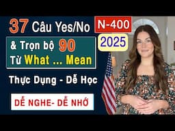 N-400 - Trọn Bộ 37 Câu Hỏi Yes/No & What Mean Ngắn Gọn Dễ Nhớ | Giọng Nữ Dễ Nghe - Quốc Tịch Mỹ 2025