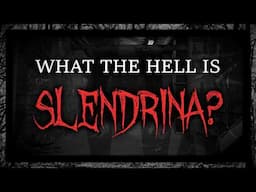 What The Hell is Slendrina?