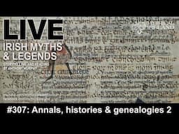 LIVE IRISH MYTHS Episode #307:  Annals, histories & genealogies 2