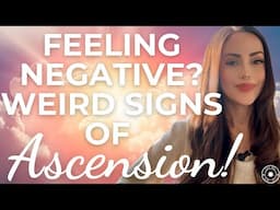 Feeling Negative? Weird Ascension Symptoms - Signs You're Ascending & Going Into a Higher Frequency✨